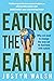 Eating the Earth by Justyn Walsh