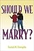 Should We Marry? Paperback October 1, 2001