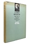 Lord Bishop: The Life of Samuel Wilberforce, 1805-1873 Lord Bishop: The Life of Samuel Wilberforce, 1805-1873
