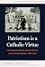 Patriotism is a Catholic Virtue by Thomas J. Rowland