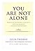 You Are Not Alone : Words of Experience & Hope for the Journey Through Depression