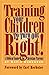 Training Your Children to Turn Out Right: A Biblical Guide for Christian parents
