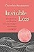 Invisible Loss: Recognizing and Healing the Unacknowledged Heartbreak of Everyday Grief