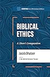 Biblical Ethics: A Short Companion (Essentials in Christian Ethics) Biblical Ethics: A Short Companion (Essentials in Christian Ethics)