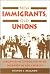 Immigrants and Unions (Italian American Experience Series)