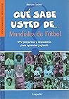 Que Sabe Usted De...mundiales De Futbol/ What Do You Know About...soccer World Cup (Entretenimientos Inteligentes / Intelligent Entertainment) (Spanish Edition)