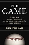 The Game: Inside the Secret World of Major League Baseball's Power Brokers by Jon Pessah (2015-05-05)