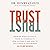 Trust: Knowing When to Give It, When to Withhold It, How to Earn It, and How to Fix It When It Gets Broken
