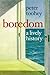 [Boredom: A Lively History] [By: Toohey, Peter] [April, 2012]