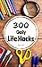 300 Daily Life Hacks