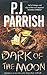 Dark of the Moon by P. J. Parrish by P.J. Parrish Dark of the Moon by P. J. Parrish by P.J. Parrish