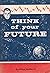 Think of Your future
