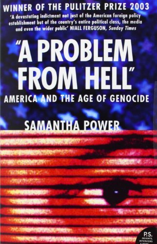 A Problem from Hell: America and the Age of Genocide by Samantha Power