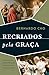 Recriados pela graça by Bernardo Cho
