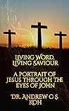 Living Word, Living Savior by Andrew C.S. Koh