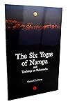 The Six Yogas of Naropa & Teachings on Mahamudra The Six Yogas of Naropa & Teachings on Mahamudra