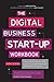 The Digital Business Start-Up Workbook: The Ultimate Step-by-Step Guide to Succeeding Online from Start-up to Exit by Cheryl Rickman (2012-05-07)