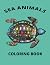 SEA ANIMALS COLORING BOOK by Amy Leigh