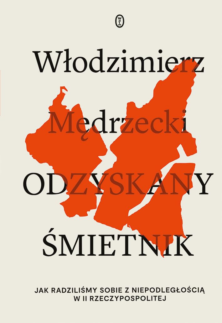 Odzyskany śmietnik. Jak radziliśmy sobie z niepodległością w II Rzeczpospolitej (Hardcover)
