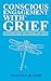 Conscious Engagement With Grief: Surviving Loss and Finding Joy Again