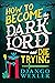 How to Become the Dark Lord and Die Trying (Dark Lord Davi #1)