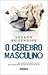 O Cérebro Masculino by Louann Brizendine