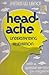 Headache: Understanding, Alleviation