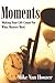 Moments: Making Your Life Count For What Matters Most by Mike Van Hoozer (2008-05-01)