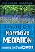 Practicing Narrative Mediation: Loosening the Grip of Conflict