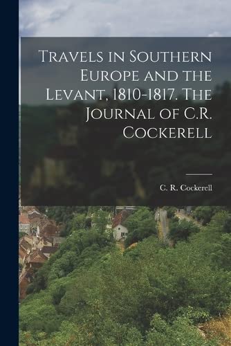 Travels in Southern Europe and the Levant, 1810-1817. The Journal of C.R. Cockerell (Paperback)