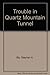Trouble in Quartz Mountain Tunnel
