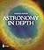 Astronomy in Depth by Gerald North (2002-12-05)