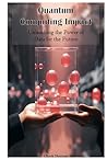 Quantum Computing Impact: Unleashing the Power of Data for the Future Quantum Computing Impact: Unleashing the Power of Data for the Future