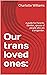 Our Trans Loved Ones by Charlotte Williams