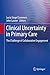 Clinical Uncertainty in Primary Care: The Challenge of Collaborative Engagement (2013-07-06)