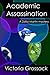 Academic Assassination by Victoria Grossack (2013-11-21)