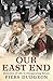 Our East End: Memories of Life in Disappearing Britain by Piers Dudgeon (2009-06-11)