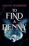 To Find a Penny: Everyone has secrets, some are darker than others. To Find a Penny: Everyone has secrets, some are darker than others.