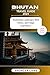 BHUTAN TRAVEL GUIDE 2024 by Spencer Lane