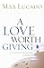 A Love Worth Giving: Living in the Overflow of God's Love by Max Lucado (2006-04-16)