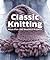 Classic Knitting: More than 100 Beautiful Projects