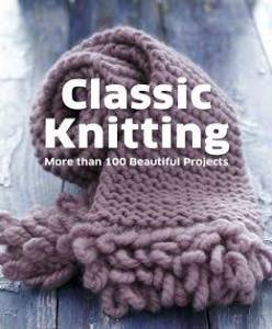 Classic Knitting: More than 100 Beautiful Projects (Paperback)