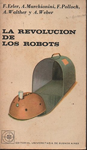 La revolución de los robots. Investigaciones sobre los problemas de la automatización. Colaboran Alfred Weber, Frederick Pollock y Fritz Erler entre otros. (Paperback)