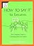 How to Say it for Executives: The Complete Guide to Communication for Leaders by Phyllis Mindell (2005-01-04)