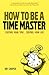 [How to be a Time Master: Control Your Time... Control Your Life] [Author: Cooper, Ian] [September, 2009]