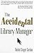 By Rachel Singer Gordon - The Accidental Library Manager: 1st (first) Edition