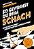 So gewinnst du beim Schach: Clever Schach lernen für Einsteiger und Fortgeschrittene – Vom Internationalen Meister und populären Schach-Influencer. How to win at chess auf Deutsch (German Edition)