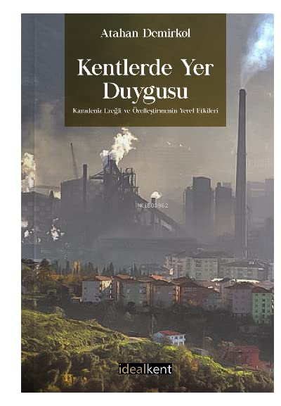 Kentlerde Yer Duygusu Karadeniz Ereğli ve Özelleştirmenin Yerel Etkileri (Paperback)