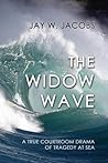 The Widow Wave: A True Courtroom Drama of Tragedy at Sea by Jay W. Jacobs (2016-02-01)