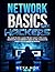 Network Basics for Hackers: Rise Above the Rest, Become the Most Sought-After Ethical Hacker in the Tech Community! Crack the code, Revealed the Hidden Layers of Modern Networking!